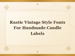 Rustic Vintage Style Fonts for Handmade Candle Labels in Cricut Crafts