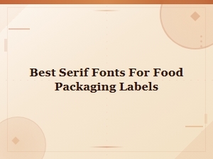 Best Serif Fonts for Food Packaging Labels