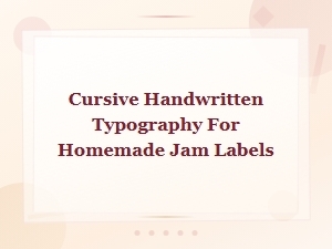 Cursive Handwritten Fonts for Homemade Jam Labels and Preserves