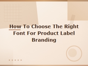 How to Choose the Perfect Font for Your Product Label Branding