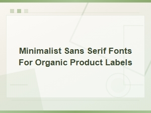 Minimalist Sans Serif Fonts for Organic Product Labels