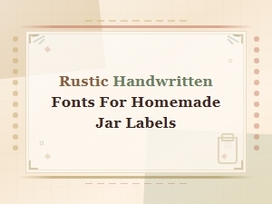 Rustic Handwritten Fonts for Gift Jar Labels